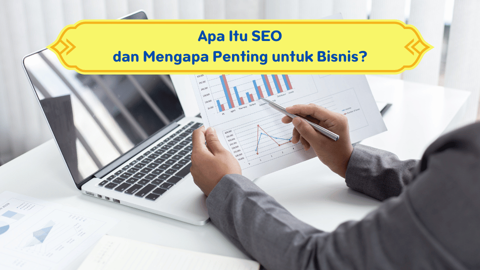 Apa Itu SEO dan Mengapa Penting untuk Bisnis?